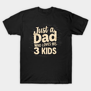 fathers day gift Just a dad who loves his 3 kids T-Shirt